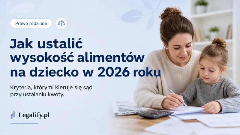 Jak ustalić wysokość alimentów na dziecko w 2026 roku