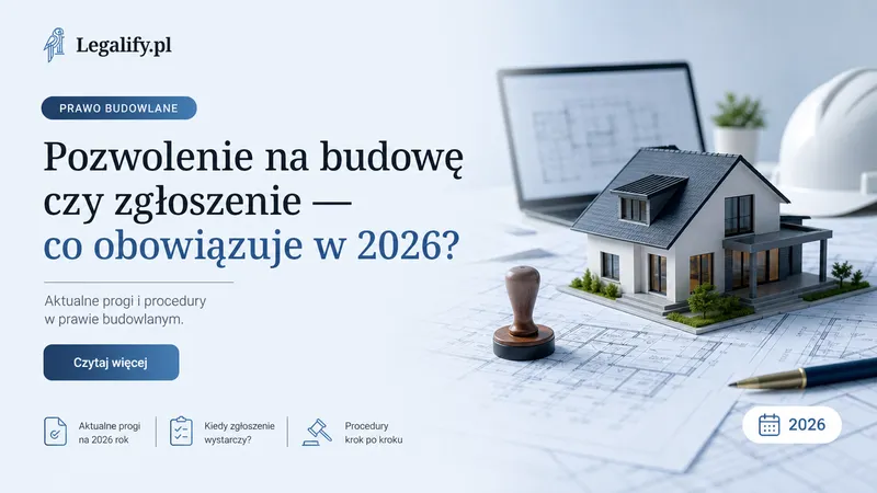 Pozwolenie na budowę czy zgłoszenie — co obowiązuje w 2026