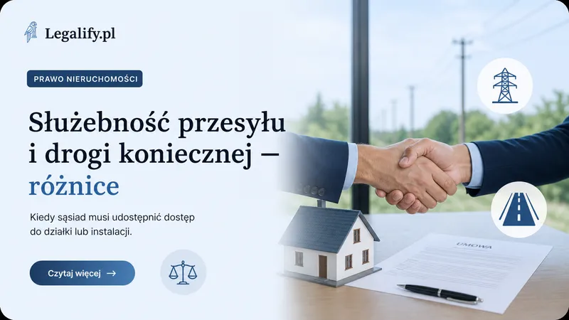 Służebność przesyłu i drogi koniecznej — różnice