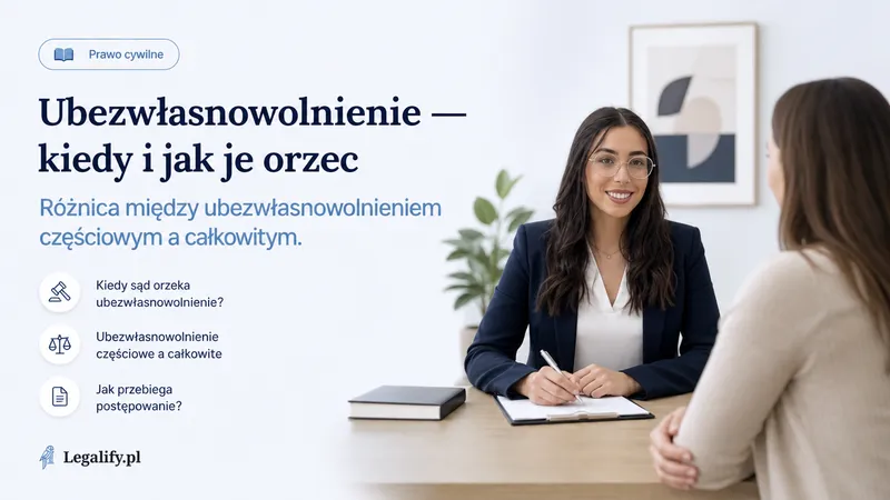 Ubezwłasnowolnienie — kiedy i jak je orzec